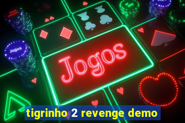 tigrinho 2 revenge demo